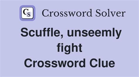 a scuffle|in a scuffle crossword clue.